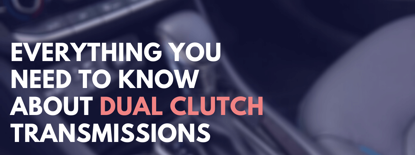 Blog banner - Everything You Need to Know About Dual Clutch Transmissions